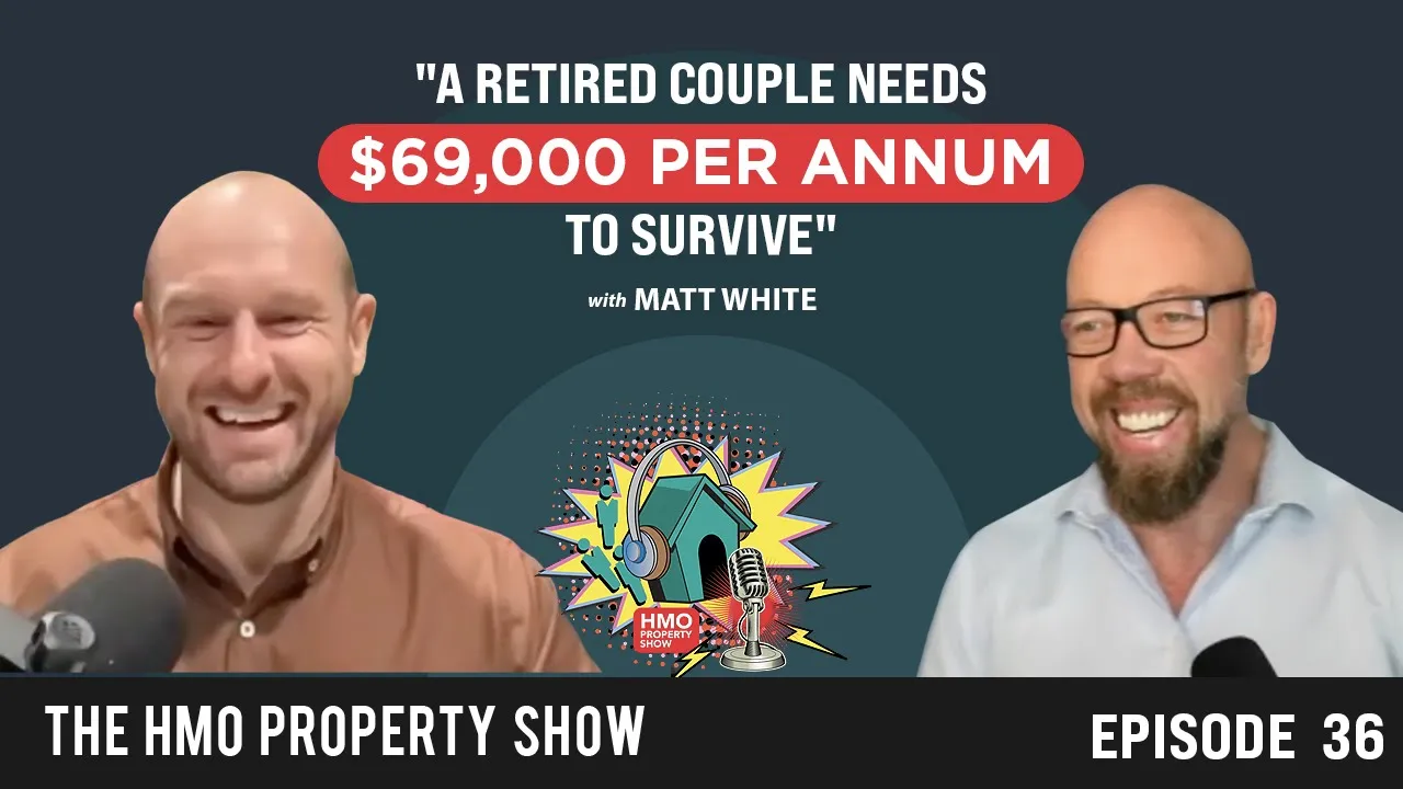 Ep. 36 - "A retired couple needs $69,000 per annum to survive" with Guest Matt White