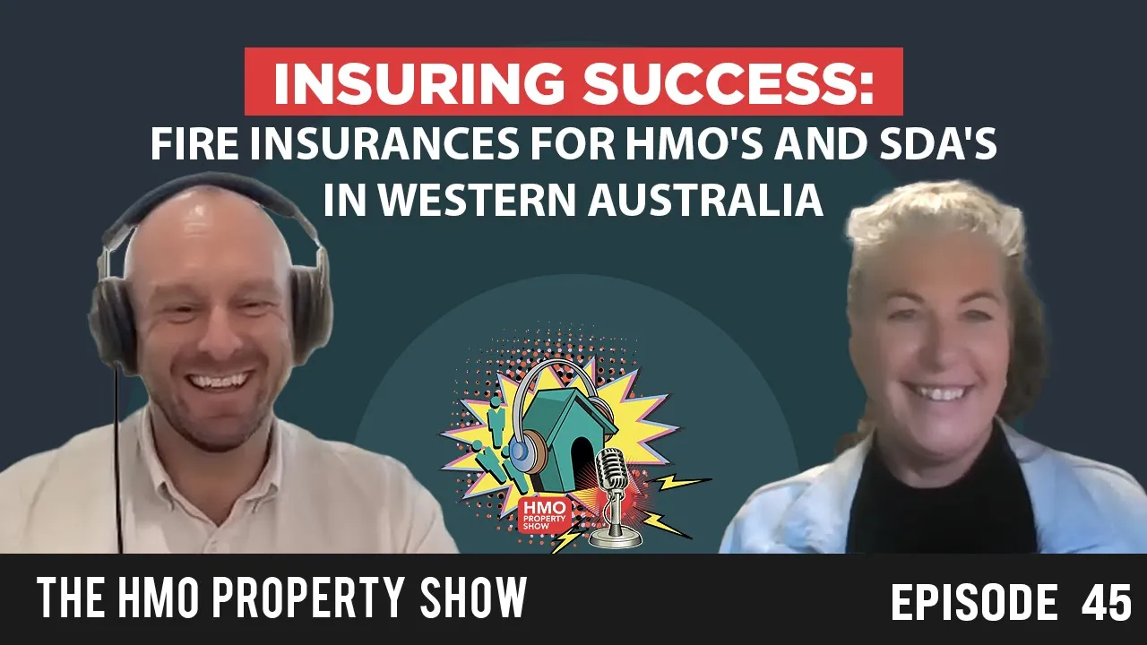 Ep. 45 - Insuring Success: Fire Insurances for HMO's and SDA's in Western Australia