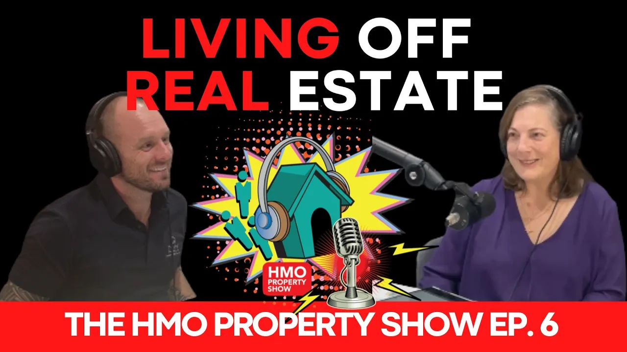 Ep. 6 - The HMO Property Show - Living off property